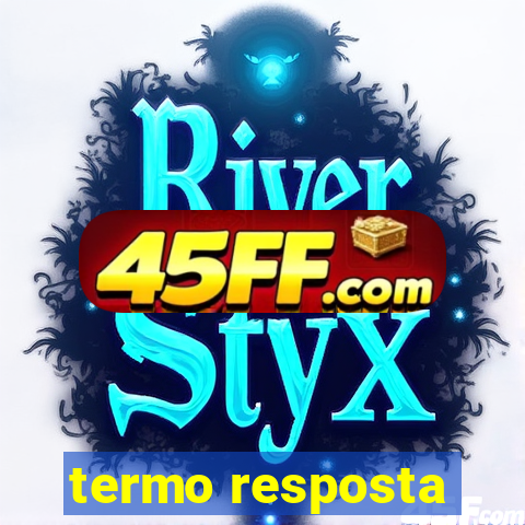 termo resposta